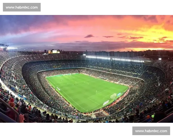 诺坎普球场改造升级，为巴萨注入新活力